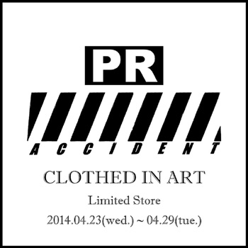 終了しました。PR ACCIDENT   limited store  「CLOTHED IN ART」